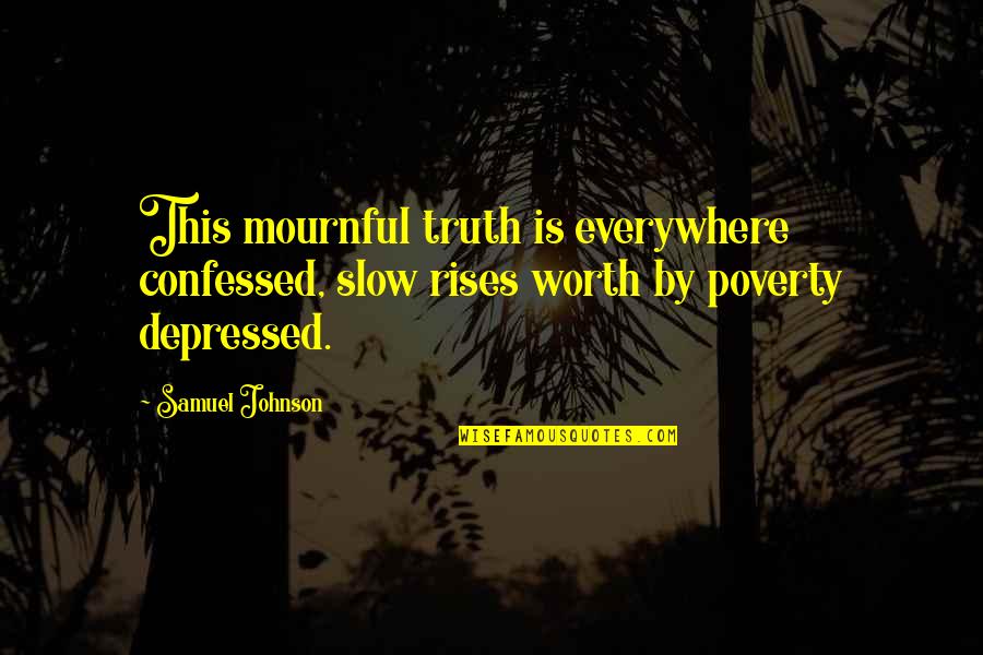 Monster And Cie Quotes By Samuel Johnson: This mournful truth is everywhere confessed, slow rises Monster And Cie Quotes By Samuel Johnson: This mournful truth is everywhere confessed, slow rises