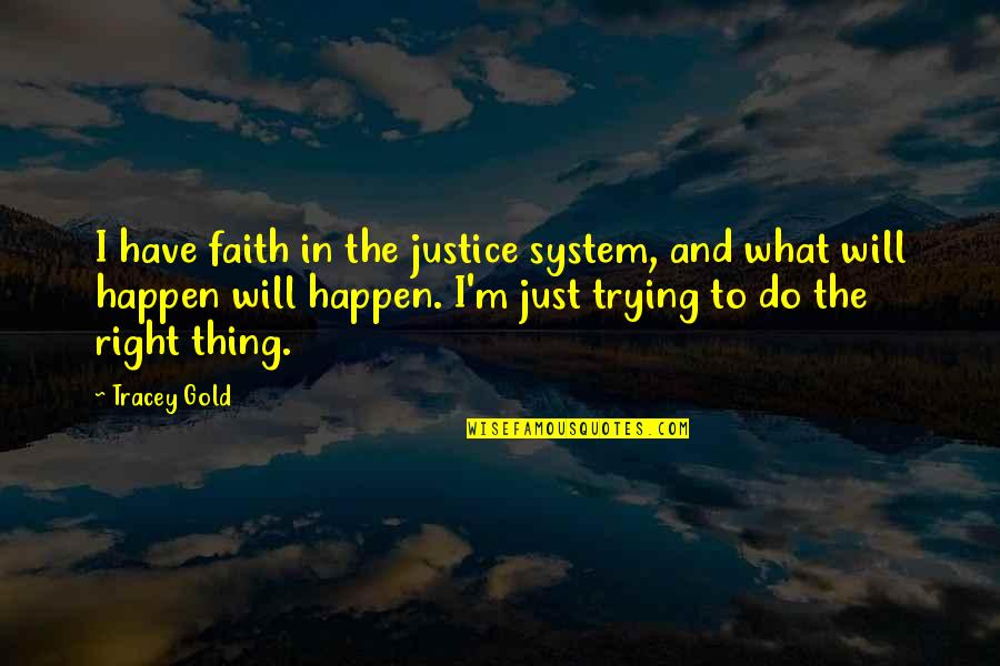 Monster Biplane Racer Quotes By Tracey Gold: I have faith in the justice system, and