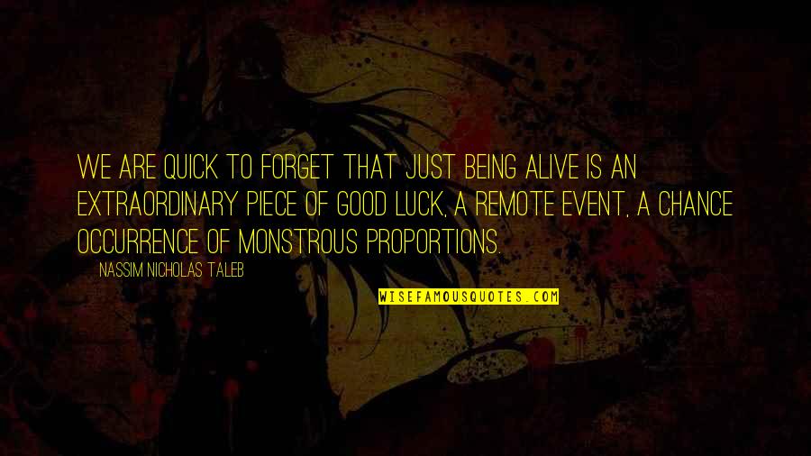 Monster Calls Quotes By Nassim Nicholas Taleb: We are quick to forget that just being