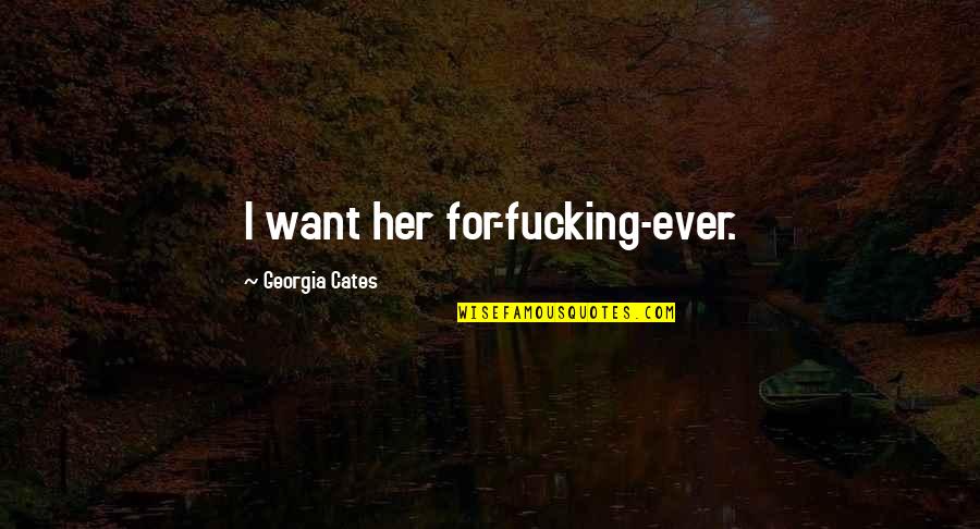 Monster Hunter Faint Quotes By Georgia Cates: I want her for-fucking-ever. Monster Hunter Faint Quotes By Georgia Cates: I want her for-fucking-ever.