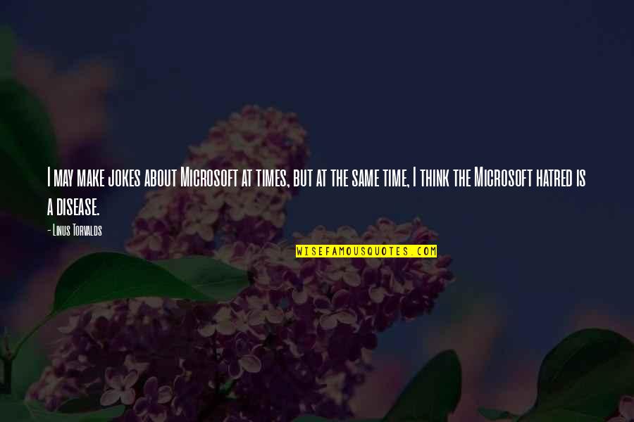 Monster In Law Funny Quotes By Linus Torvalds: I may make jokes about Microsoft at times, Monster In Law Funny Quotes By Linus Torvalds: I may make jokes about Microsoft at times,