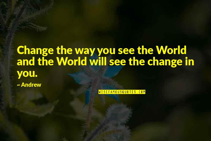 Monster In Law Quotes By Andrew: Change the way you see the World and