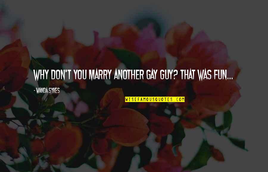 Monster In Law Quotes By Wanda Sykes: Why don't you marry another gay guy? That