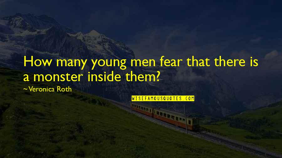 Monster Inside You Quotes By Veronica Roth: How many young men fear that there is
