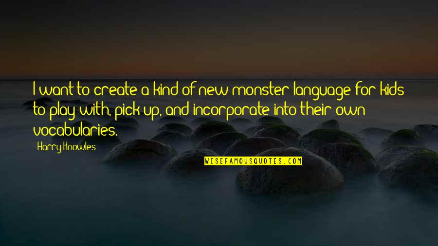 Monster Quotes By Harry Knowles: I want to create a kind of new
