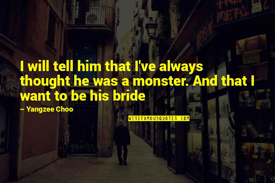Monster Quotes By Yangzee Choo: I will tell him that I've always thought