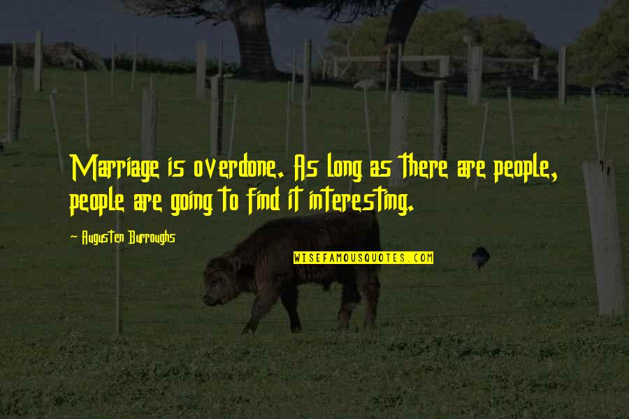 Monster That Challenged Quotes By Augusten Burroughs: Marriage is overdone. As long as there are Monster That Challenged Quotes By Augusten Burroughs: Marriage is overdone. As long as there are