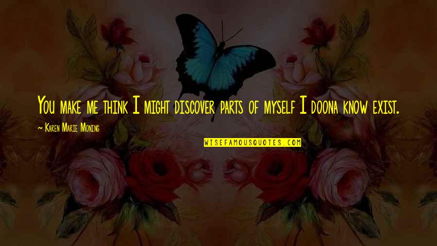 Monster That Eats Quotes By Karen Marie Moning: You make me think I might discover parts Monster That Eats Quotes By Karen Marie Moning: You make me think I might discover parts