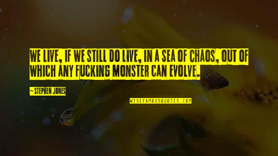 Monster Within Quotes By Stephen Jones: We live, if we still do live, in
