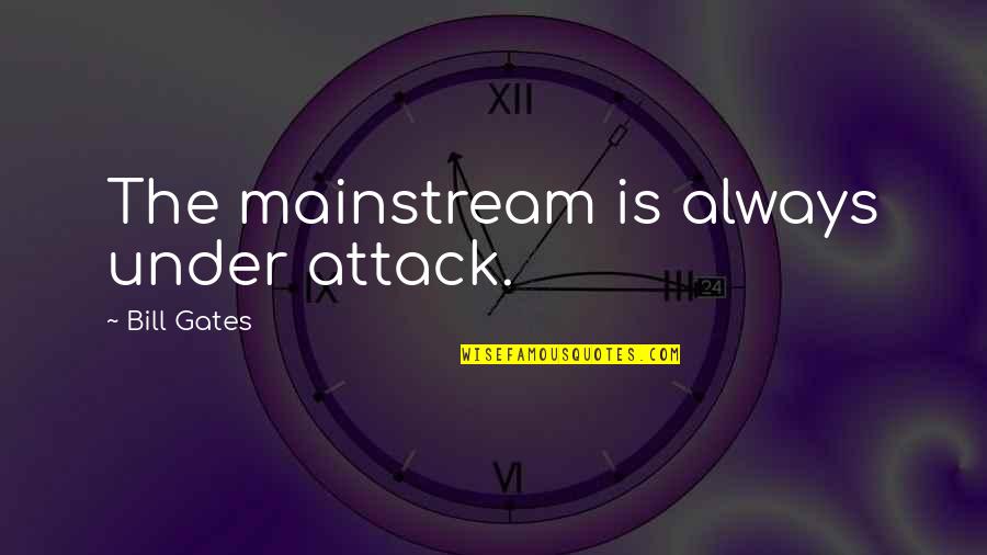Monstercat Song Quotes By Bill Gates: The mainstream is always under attack. Monstercat Song Quotes By Bill Gates: The mainstream is always under attack.