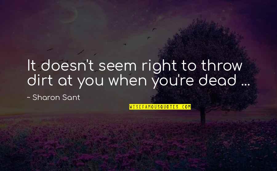 Monstercat Song Quotes By Sharon Sant: It doesn't seem right to throw dirt at