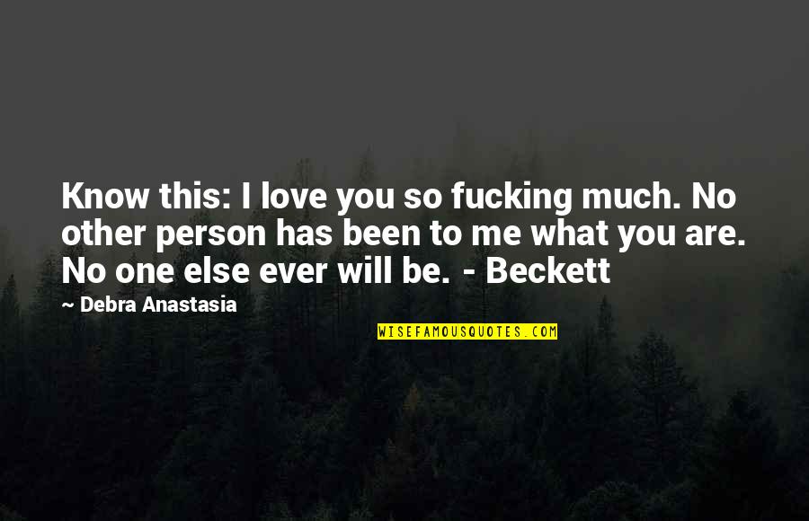 Monsterit Quotes By Debra Anastasia: Know this: I love you so fucking much.