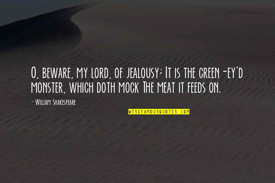 Monsterit Quotes By William Shakespeare: O, beware, my lord, of jealousy; It is