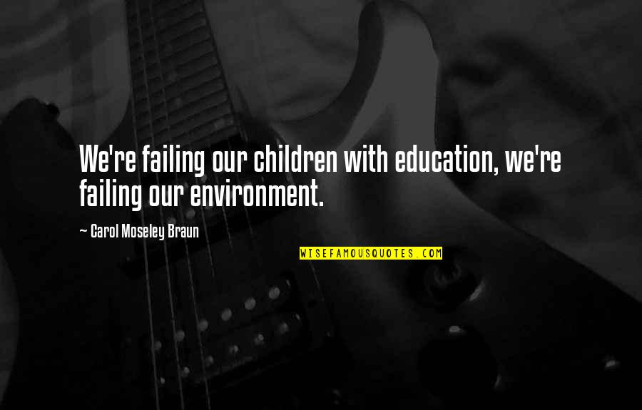Monsters Abyss Quote Quotes By Carol Moseley Braun: We're failing our children with education, we're failing Monsters Abyss Quote Quotes By Carol Moseley Braun: We're failing our children with education, we're failing