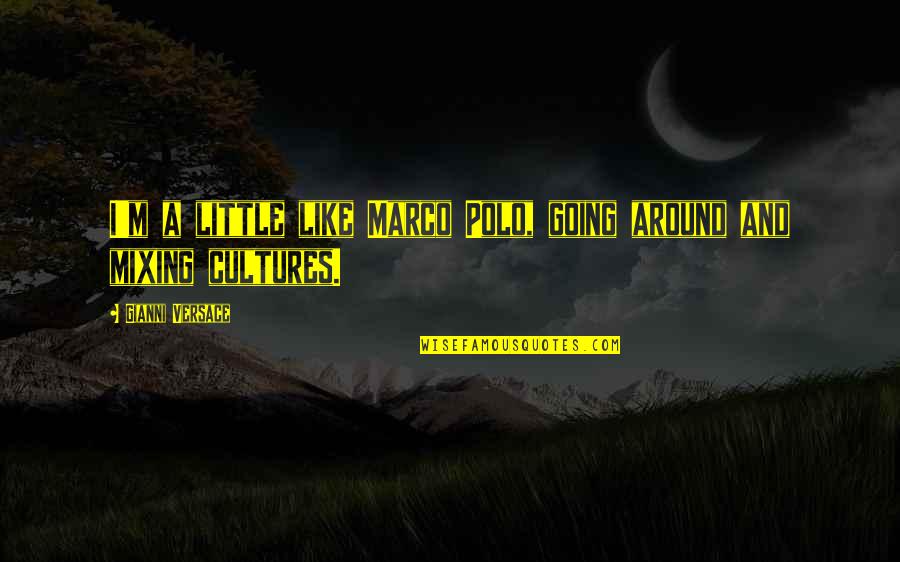 Monsters Abyss Quote Quotes By Gianni Versace: I'm a little like Marco Polo, going around Monsters Abyss Quote Quotes By Gianni Versace: I'm a little like Marco Polo, going around
