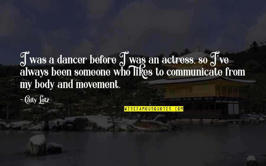 Monsters And Angels Quotes By Caity Lotz: I was a dancer before I was an Monsters And Angels Quotes By Caity Lotz: I was a dancer before I was an