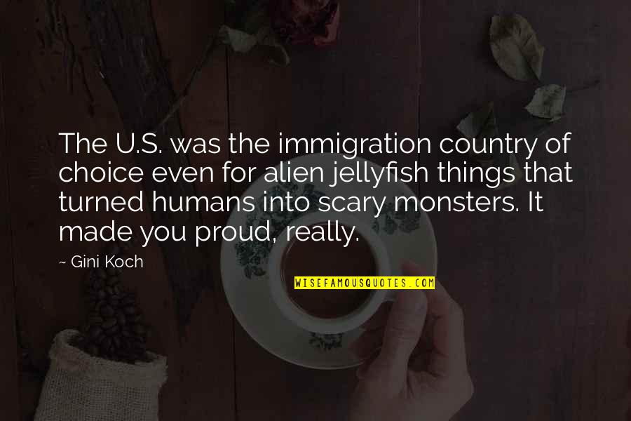 Monsters And Humans Quotes By Gini Koch: The U.S. was the immigration country of choice
