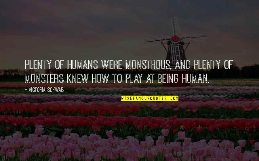 Monsters And Humans Quotes By Victoria Schwab: Plenty of humans were monstrous, and plenty of Monsters And Humans Quotes By Victoria Schwab: Plenty of humans were monstrous, and plenty of
