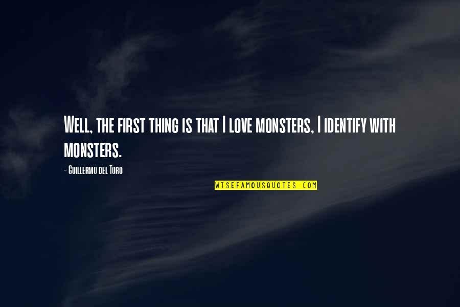 Monsters And Love Quotes By Guillermo Del Toro: Well, the first thing is that I love