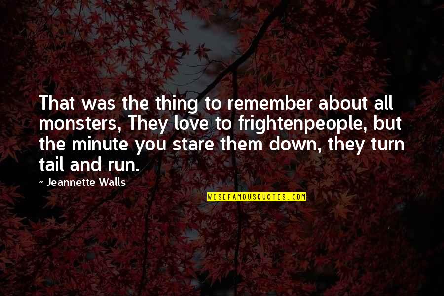 Monsters And Love Quotes By Jeannette Walls: That was the thing to remember about all