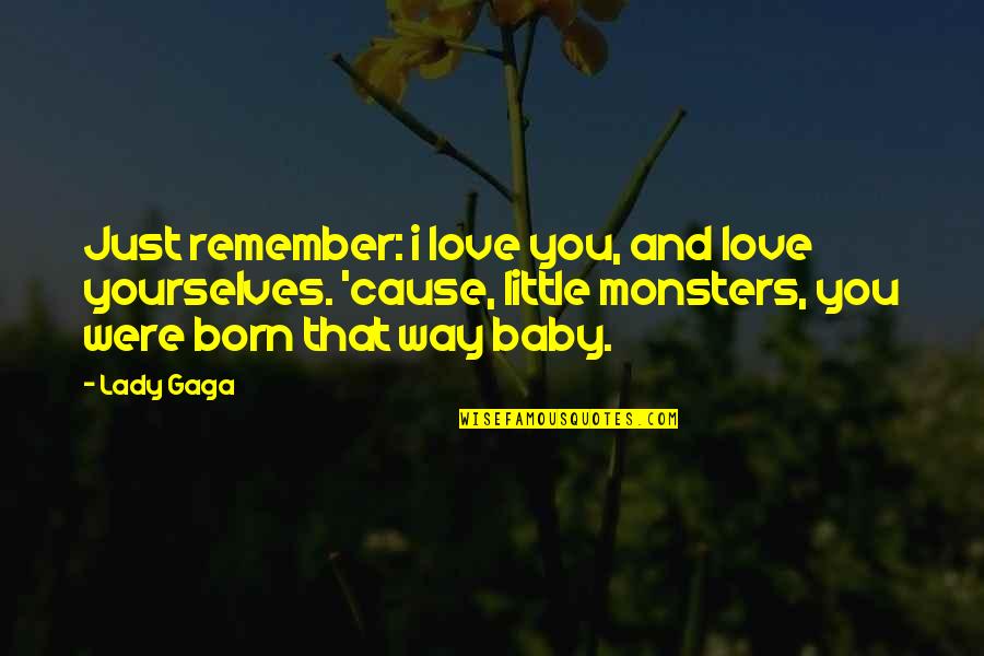 Monsters And Love Quotes By Lady Gaga: Just remember: i love you, and love yourselves.