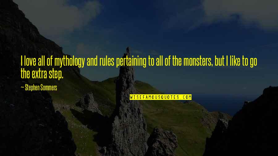 Monsters And Love Quotes By Stephen Sommers: I love all of mythology and rules pertaining