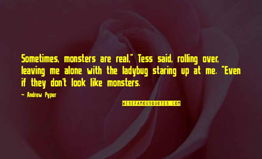 Monsters Are Real Quotes By Andrew Pyper: Sometimes, monsters are real," Tess said, rolling over, Monsters Are Real Quotes By Andrew Pyper: Sometimes, monsters are real," Tess said, rolling over,