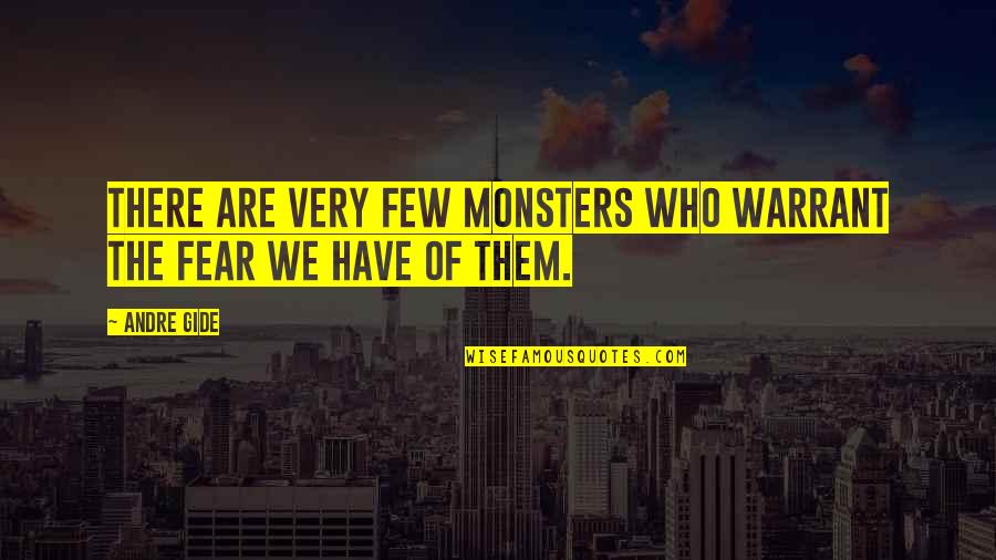 Monsters Fear Quotes By Andre Gide: There are very few monsters who warrant the