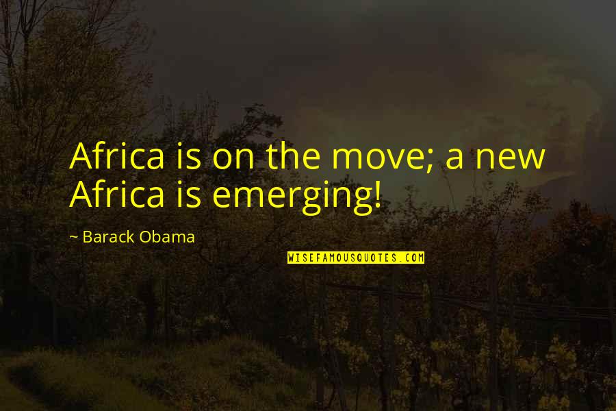 Monsters Fear Quotes By Barack Obama: Africa is on the move; a new Africa