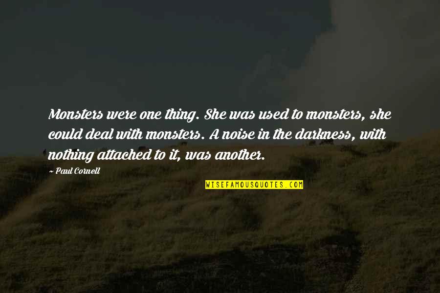Monsters Fear Quotes By Paul Cornell: Monsters were one thing. She was used to