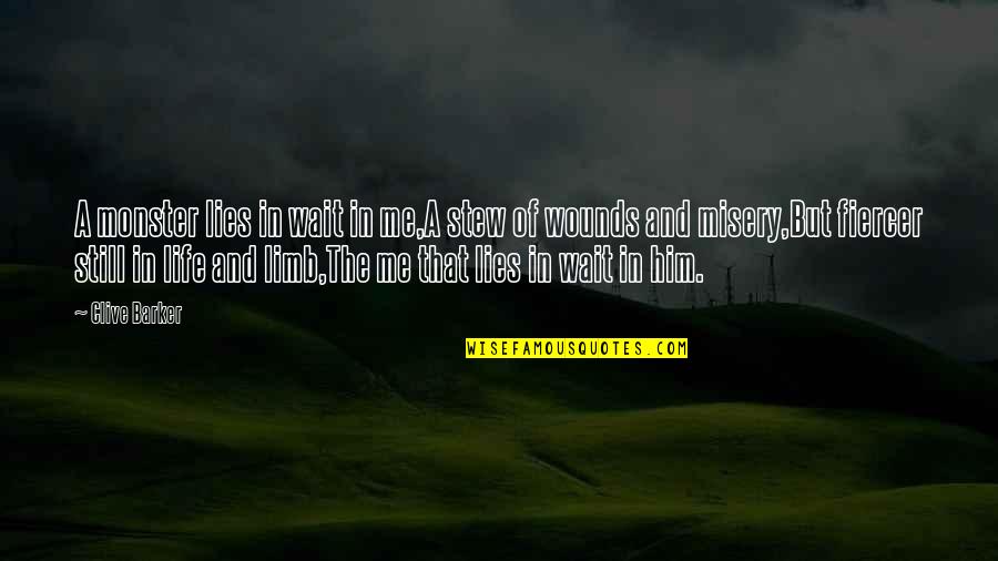 Monsters In Life Quotes By Clive Barker: A monster lies in wait in me,A stew