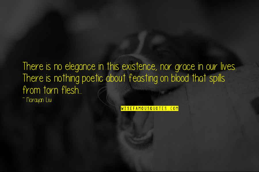 Monsters In Life Quotes By Narayan Liu: There is no elegance in this existence, nor