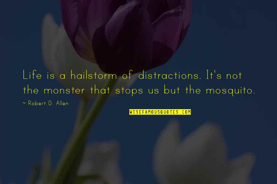 Monsters In Life Quotes By Robert G. Allen: Life is a hailstorm of distractions. It's not