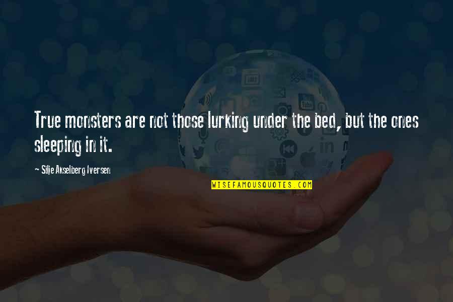 Monsters In Life Quotes By Silje Akselberg Iversen: True monsters are not those lurking under the