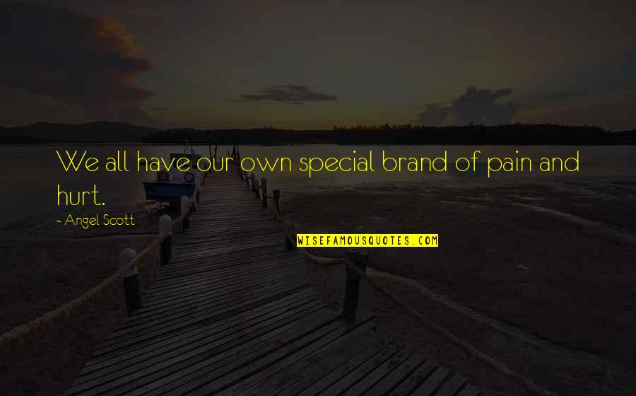 Monsters In Society Quotes By Angel Scott: We all have our own special brand of