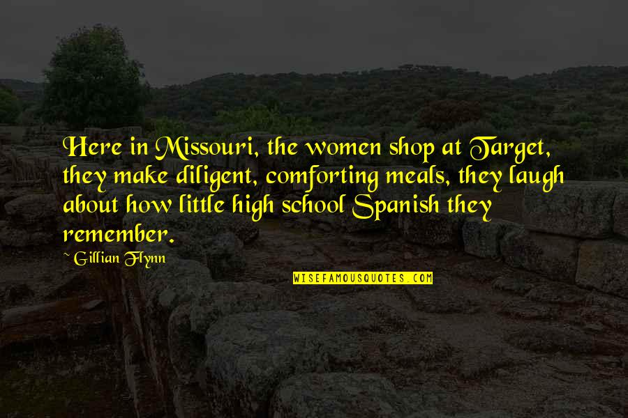 Monsters In The Odyssey Quotes By Gillian Flynn: Here in Missouri, the women shop at Target,