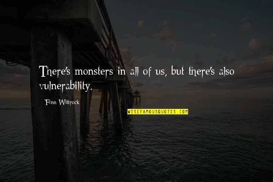 Monsters In Us Quotes By Finn Wittrock: There's monsters in all of us, but there's