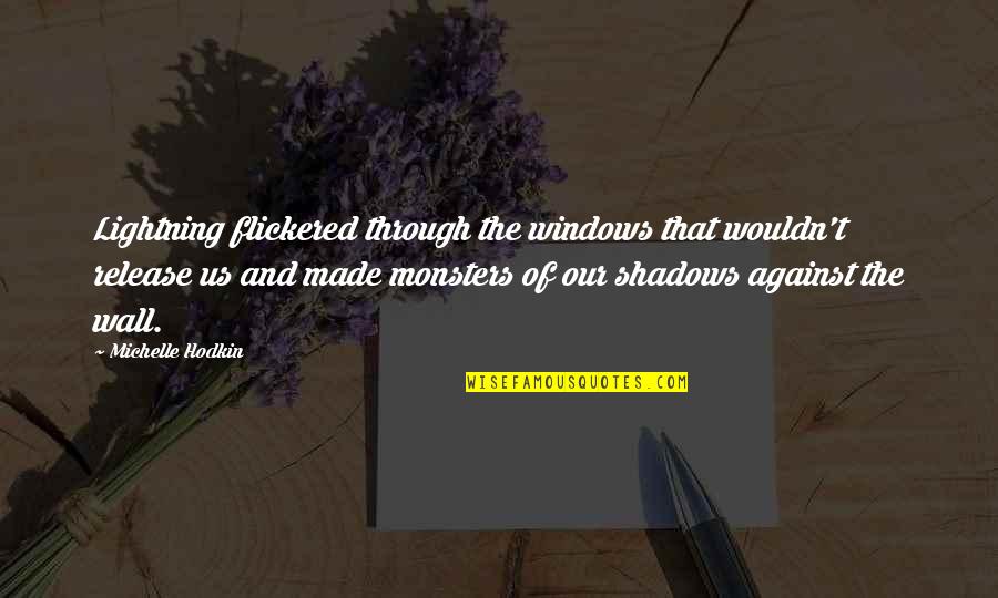 Monsters In Us Quotes By Michelle Hodkin: Lightning flickered through the windows that wouldn't release
