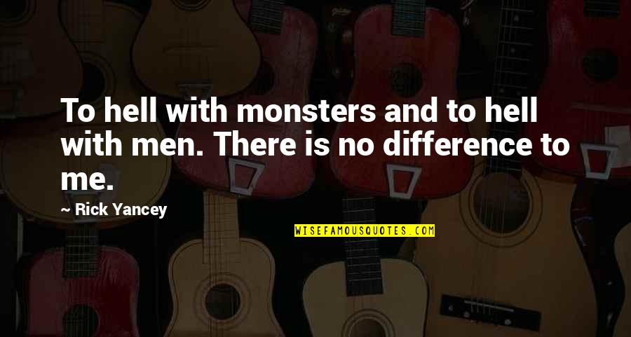 Monsters In Us Quotes By Rick Yancey: To hell with monsters and to hell with