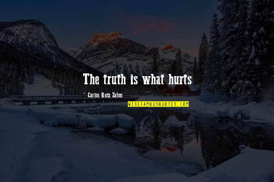 Monsters In Your Head Quotes By Carlos Ruiz Zafon: The truth is what hurts