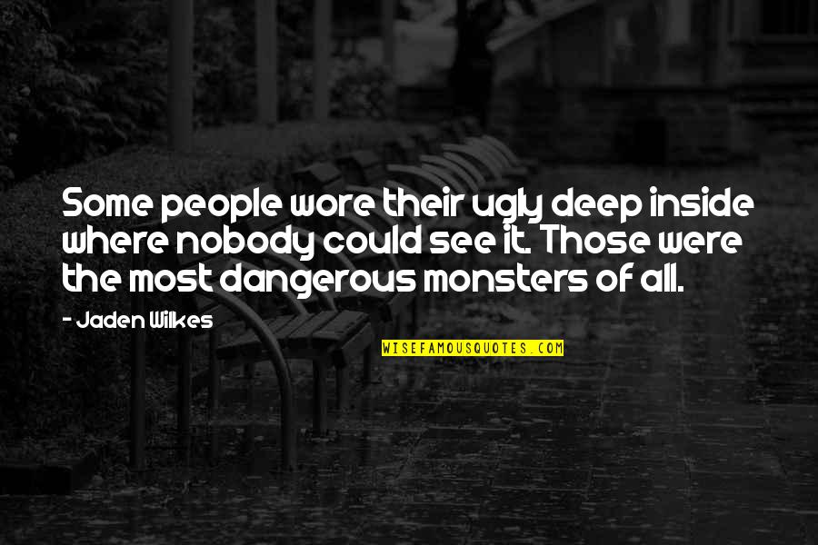 Monsters Inside Quotes By Jaden Wilkes: Some people wore their ugly deep inside where