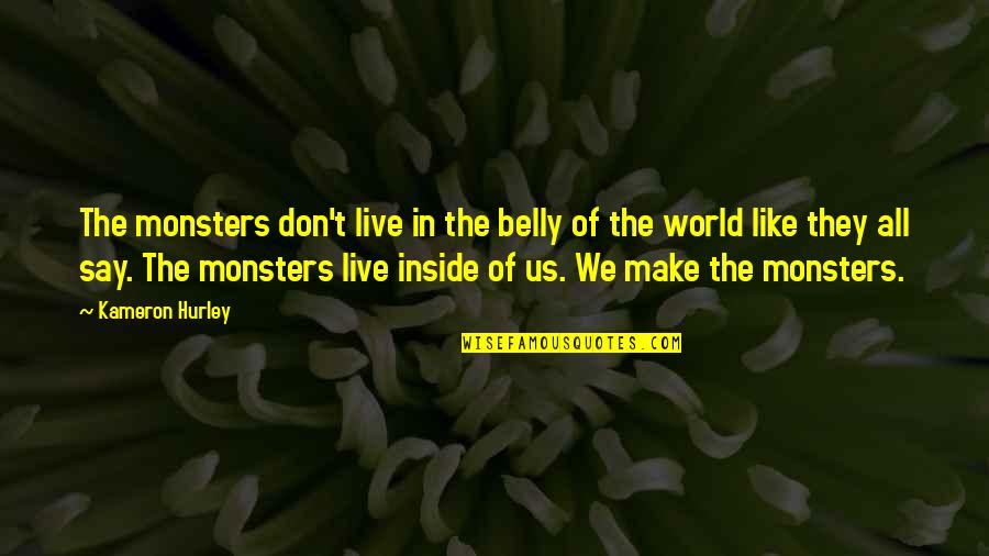 Monsters Inside Quotes By Kameron Hurley: The monsters don't live in the belly of