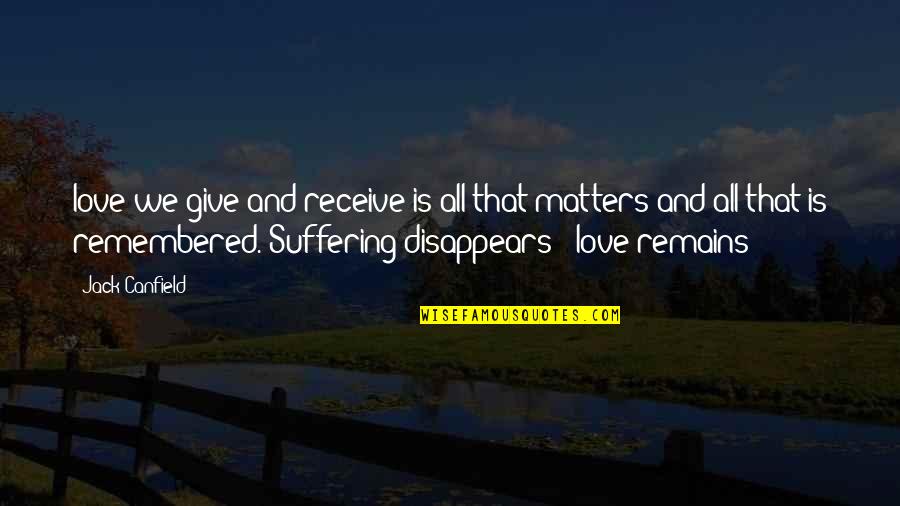 Monsters Inside You Quotes By Jack Canfield: love we give and receive is all that Monsters Inside You Quotes By Jack Canfield: love we give and receive is all that