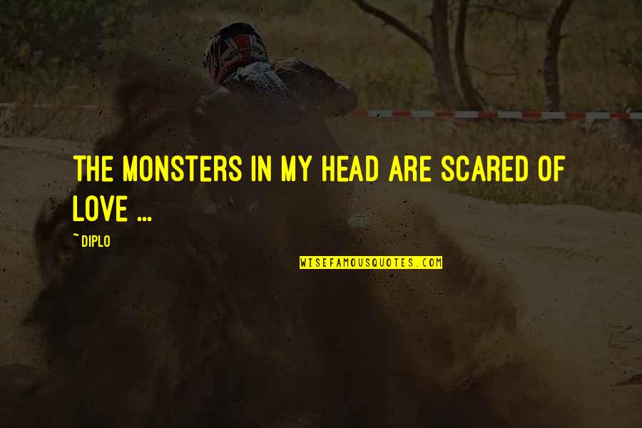 Monsters Love Quotes By Diplo: The monsters in my head are scared of