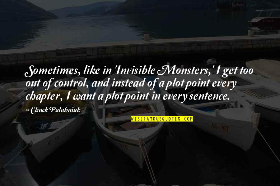 Monsters Within Quotes By Chuck Palahniuk: Sometimes, like in 'Invisible Monsters,' I get too