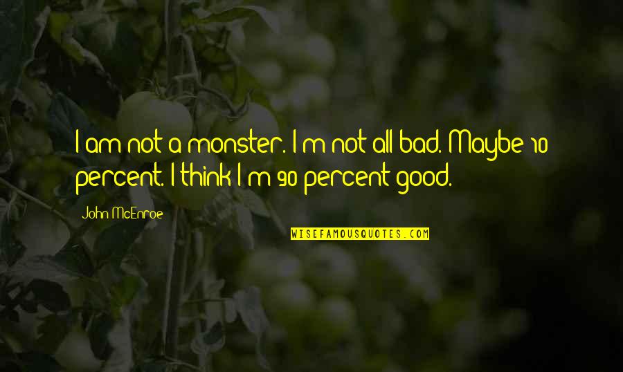 Monsters Within Quotes By John McEnroe: I am not a monster. I'm not all