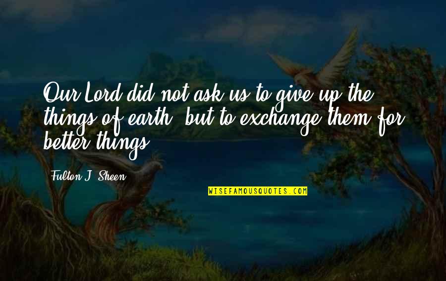 Monstre Du Quotes By Fulton J. Sheen: Our Lord did not ask us to give Monstre Du Quotes By Fulton J. Sheen: Our Lord did not ask us to give