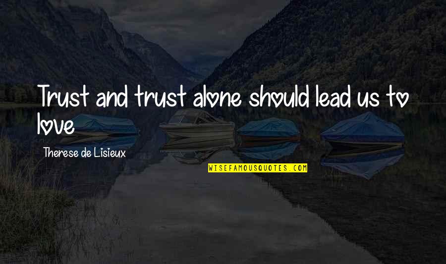 Monstrebis Quotes By Therese De Lisieux: Trust and trust alone should lead us to