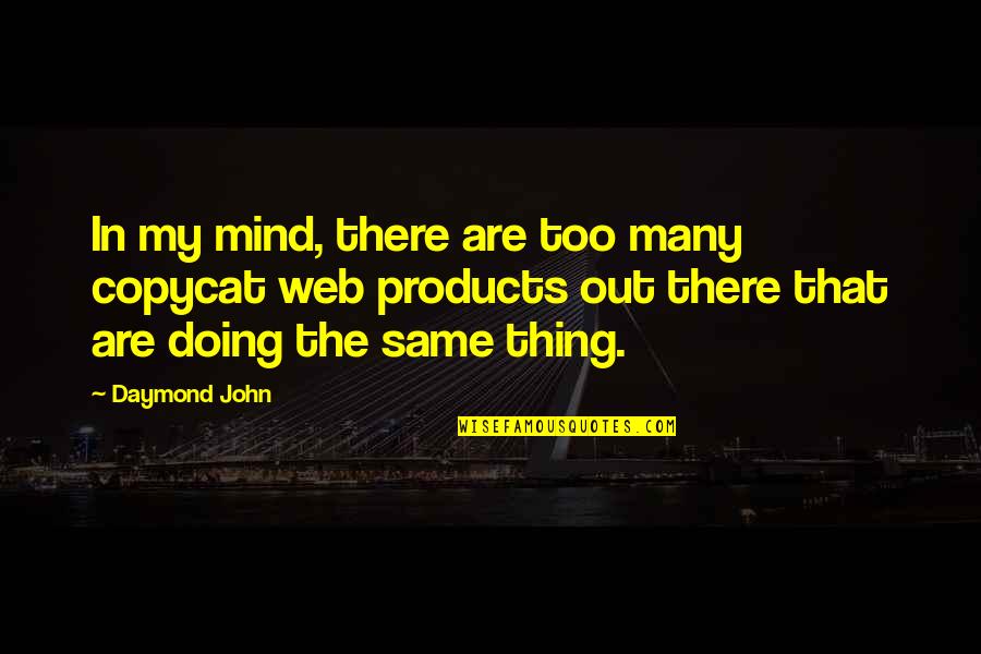 Monstress Quotes By Daymond John: In my mind, there are too many copycat