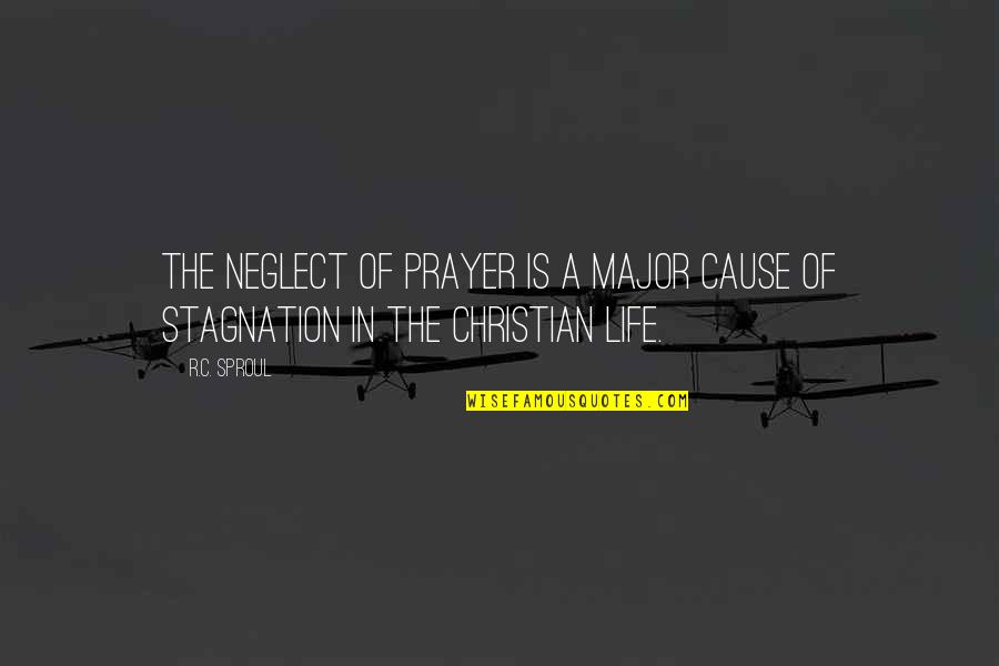 Monstrosities Dnd Quotes By R.C. Sproul: The neglect of prayer is a major cause